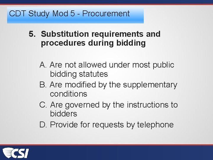 CDT Study Mod 5 - Procurement 5. Substitution requirements and procedures during bidding A.