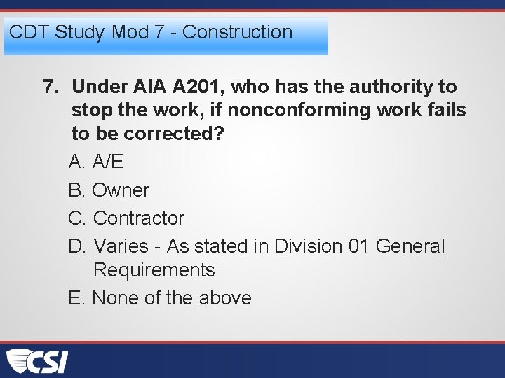 CDT Study Mod 7 - Construction 7. Under AIA A 201, who has the