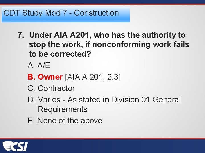 CDT Study Mod 7 - Construction 7. Under AIA A 201, who has the