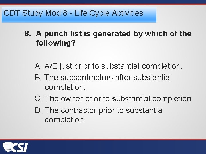 CDT Study Mod 8 - Life Cycle Activities 8. A punch list is generated