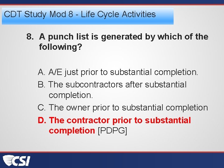 CDT Study Mod 8 - Life Cycle Activities 8. A punch list is generated