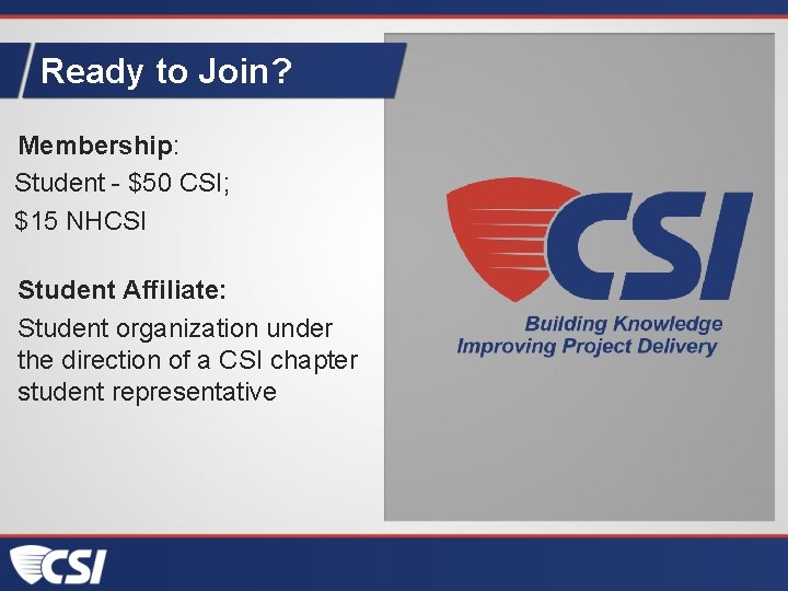 Ready to Join? Membership: Student - $50 CSI; $15 NHCSI Student Affiliate: Student organization