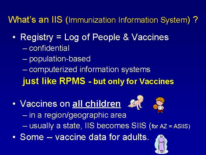 What’s an IIS (Immunization Information System) ? • Registry = Log of People &