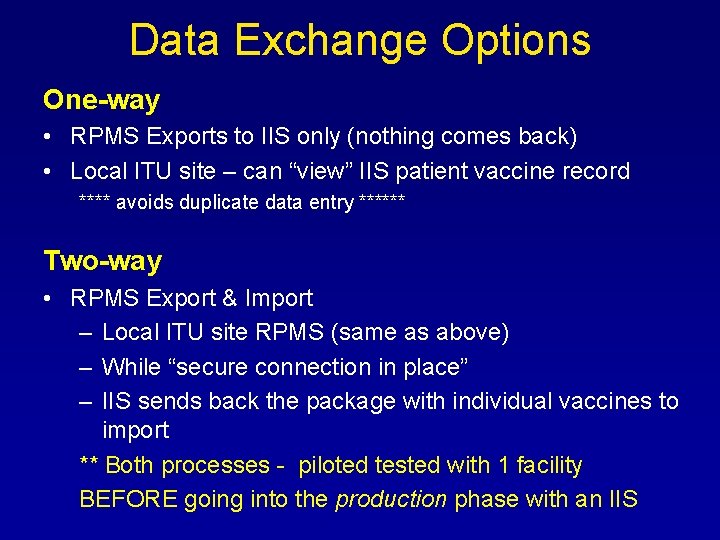Data Exchange Options One-way • RPMS Exports to IIS only (nothing comes back) •