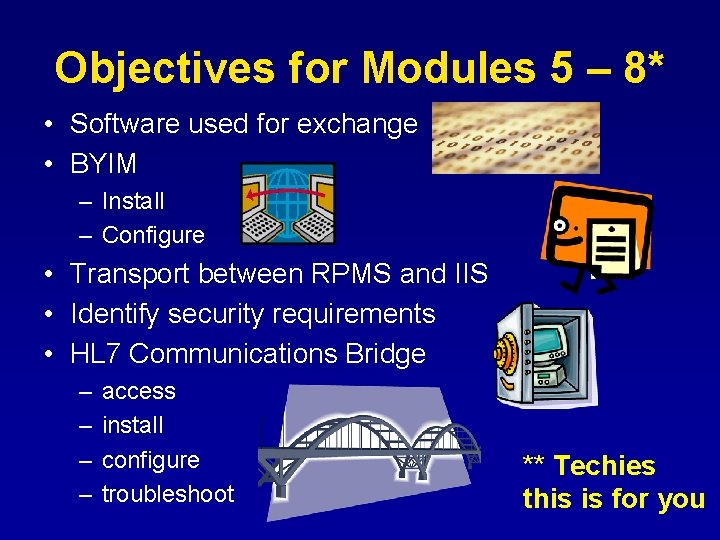 Objectives for Modules 5 – 8* • Software used for exchange • BYIM –