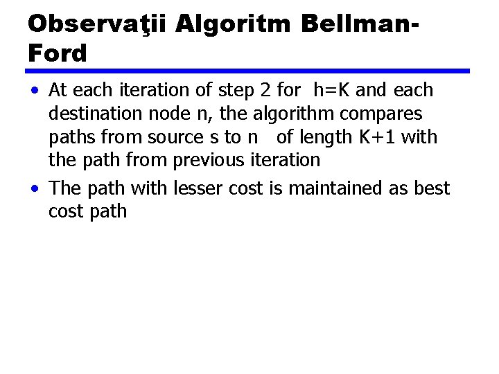 Observaţii Algoritm Bellman. Ford • At each iteration of step 2 for h=K and Observaţii Algoritm Bellman. Ford • At each iteration of step 2 for h=K and