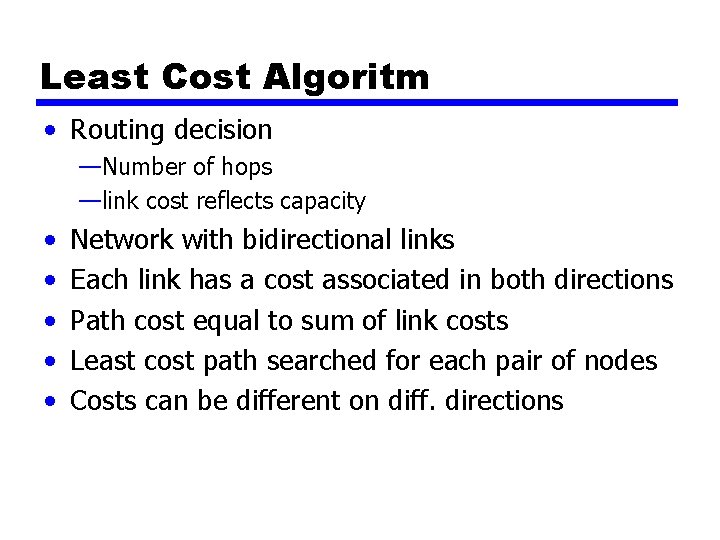 Least Cost Algoritm • Routing decision —Number of hops —link cost reflects capacity • Least Cost Algoritm • Routing decision —Number of hops —link cost reflects capacity •