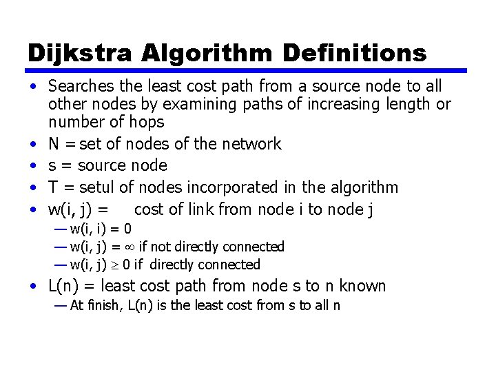 Dijkstra Algorithm Definitions • Searches the least cost path from a source node to Dijkstra Algorithm Definitions • Searches the least cost path from a source node to