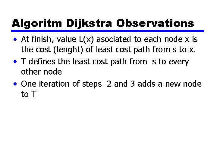 Algoritm Dijkstra Observations • At finish, value L(x) asociated to each node x is Algoritm Dijkstra Observations • At finish, value L(x) asociated to each node x is