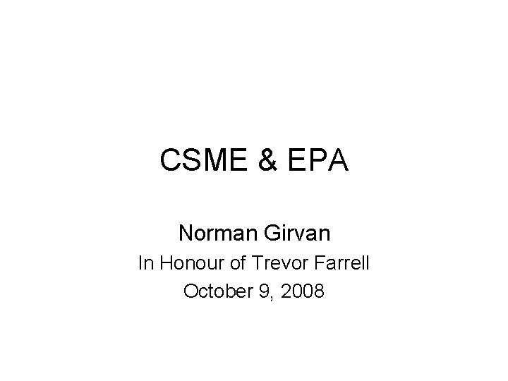 CSME & EPA Norman Girvan In Honour of Trevor Farrell October 9, 2008 