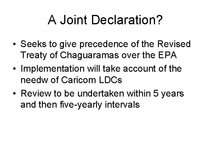 A Joint Declaration? • Seeks to give precedence of the Revised Treaty of Chaguaramas