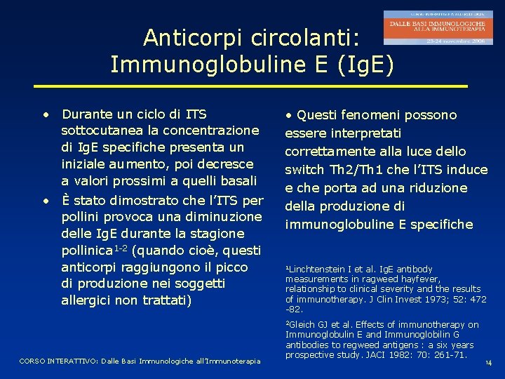 Anticorpi circolanti: Immunoglobuline E (Ig. E) • Durante un ciclo di ITS sottocutanea la