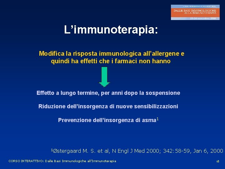 L’immunoterapia: Modifica la risposta immunologica all’allergene e quindi ha effetti che i farmaci non