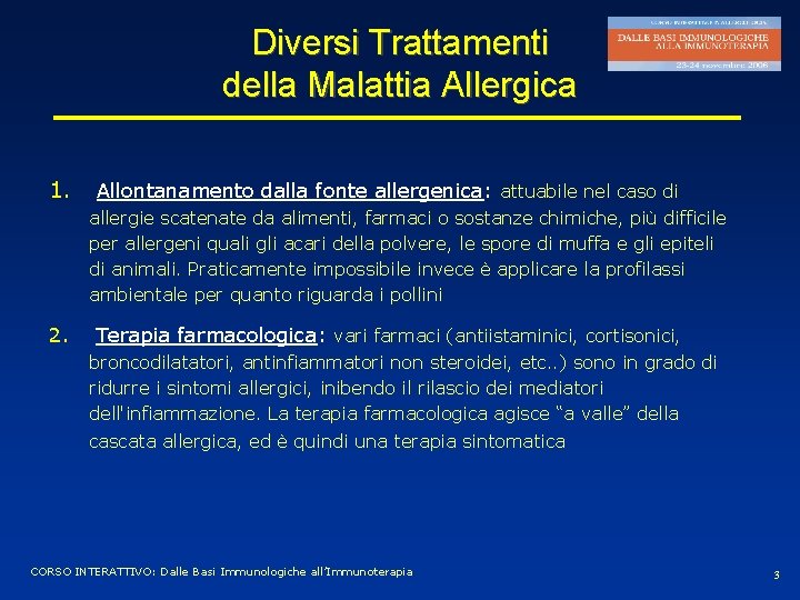 Diversi Trattamenti della Malattia Allergica 1. Allontanamento dalla fonte allergenica: attuabile nel caso di