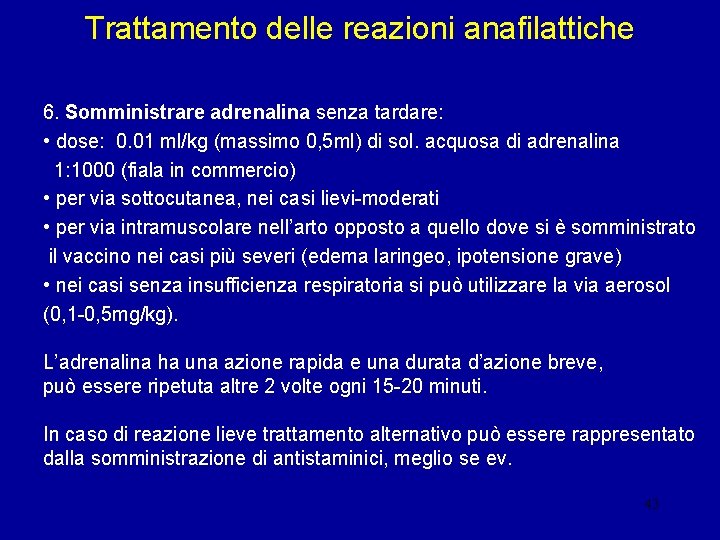 Trattamento delle reazioni anafilattiche 6. Somministrare adrenalina senza tardare: • dose: 0. 01 ml/kg