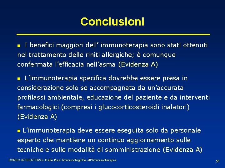 Conclusioni I benefici maggiori dell’ immunoterapia sono stati ottenuti nel trattamento delle riniti allergiche;