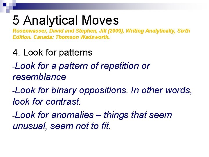 5 Analytical Moves Rosenwasser, David and Stephen, Jill (2009), Writing Analytically, Sixth Edition. Canada: