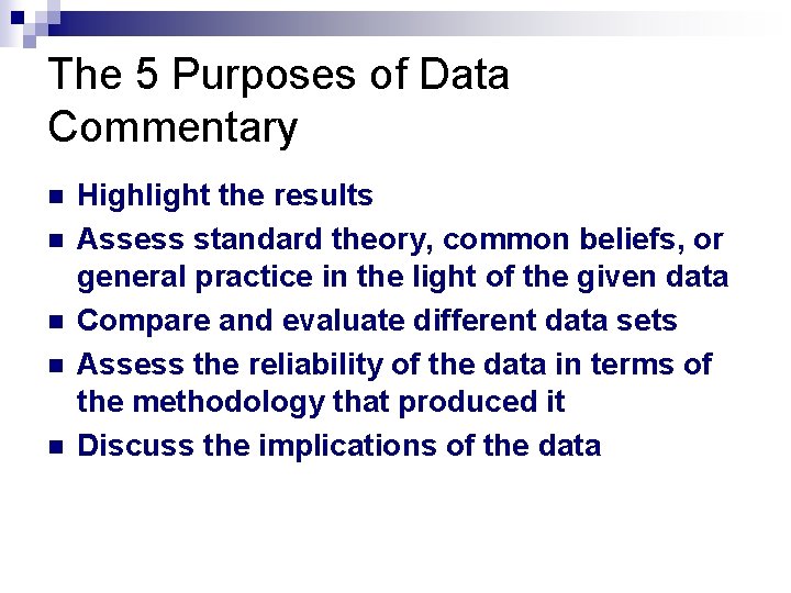 The 5 Purposes of Data Commentary n n n Highlight the results Assess standard