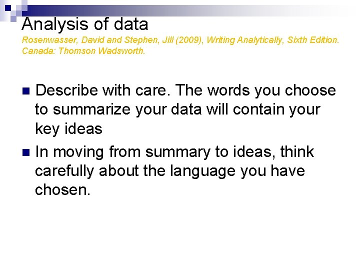 Analysis of data Rosenwasser, David and Stephen, Jill (2009), Writing Analytically, Sixth Edition. Canada: