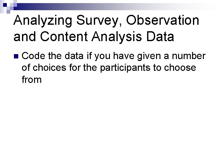 Analyzing Survey, Observation and Content Analysis Data n Code the data if you have