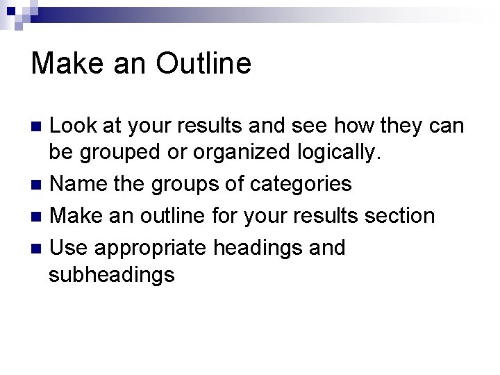 Make an Outline Look at your results and see how they can be grouped