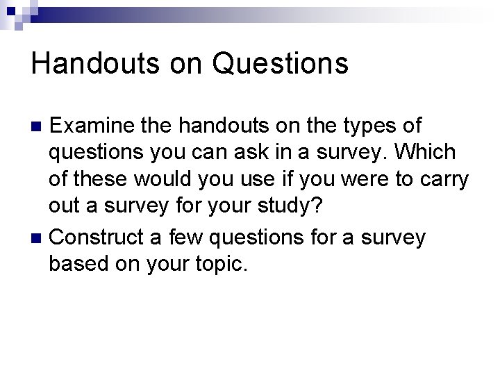 Handouts on Questions Examine the handouts on the types of questions you can ask