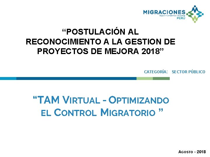  “POSTULACIÓN AL RECONOCIMIENTO A LA GESTION DE PROYECTOS DE MEJORA 2018” CATEGORÍA: SECTOR