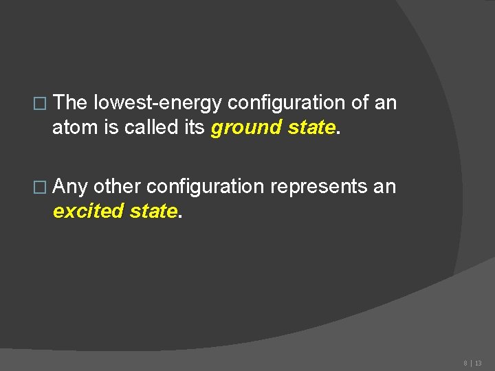 � The lowest-energy configuration of an atom is called its ground state. � Any