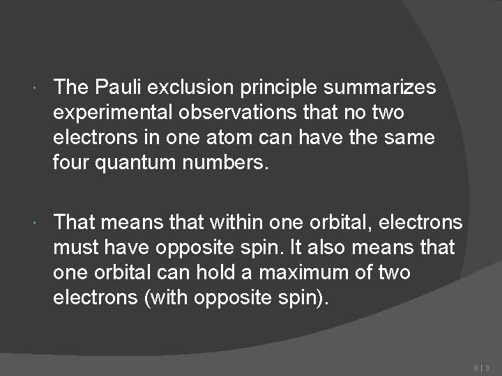  The Pauli exclusion principle summarizes experimental observations that no two electrons in one