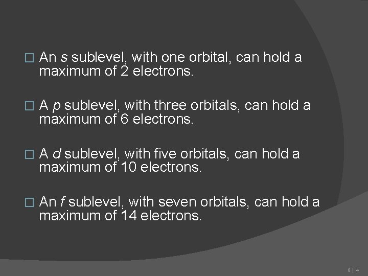 � An s sublevel, with one orbital, can hold a maximum of 2 electrons. � An s sublevel, with one orbital, can hold a maximum of 2 electrons.