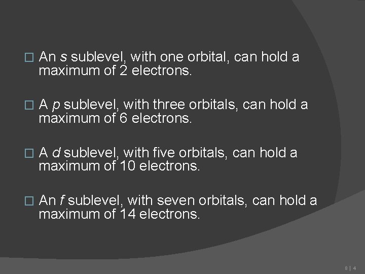 � An s sublevel, with one orbital, can hold a maximum of 2 electrons.