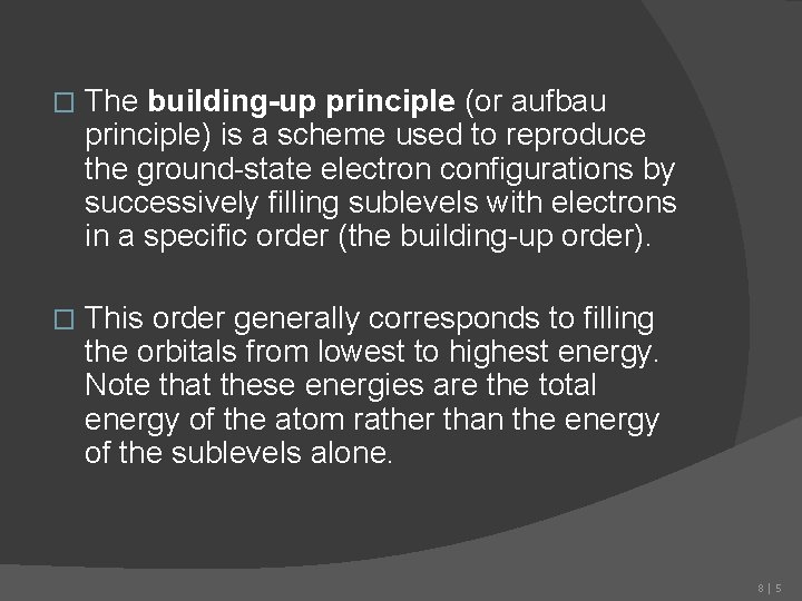 � The building-up principle (or aufbau principle) is a scheme used to reproduce the