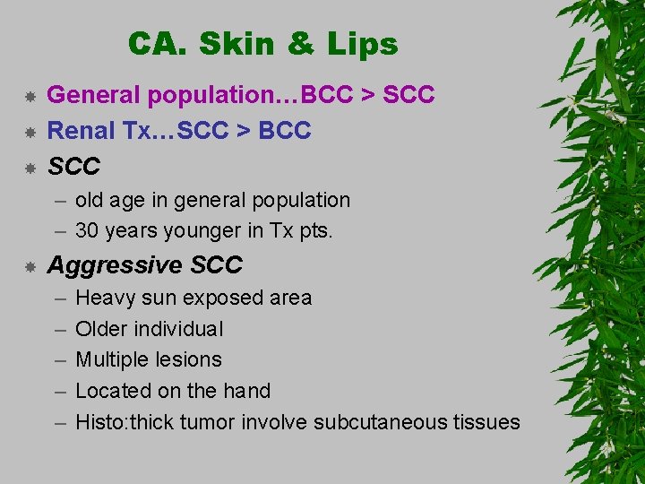 CA. Skin & Lips General population…BCC > SCC Renal Tx…SCC > BCC SCC –