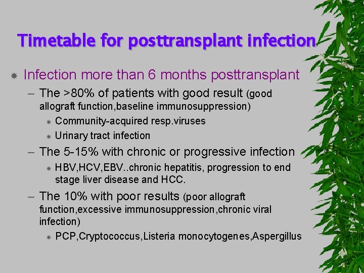 Timetable for posttransplant infection Infection more than 6 months posttransplant – The >80% of