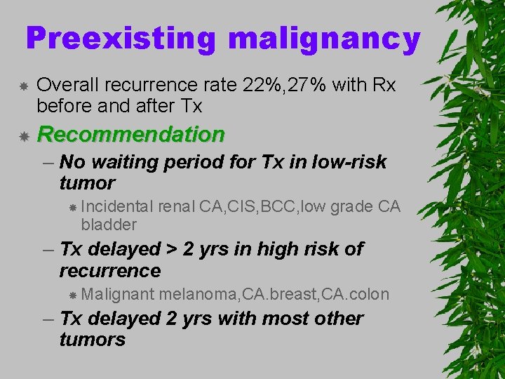 Preexisting malignancy Overall recurrence rate 22%, 27% with Rx before and after Tx Recommendation