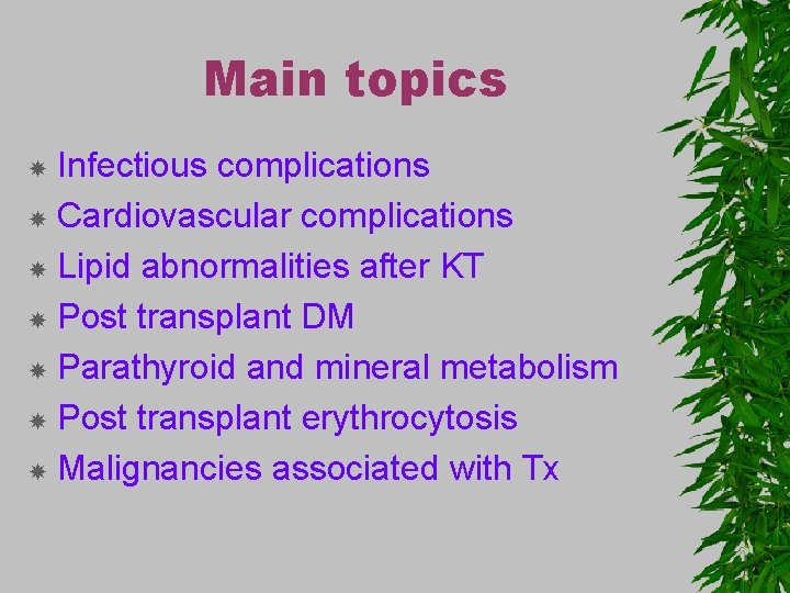 Main topics Infectious complications Cardiovascular complications Lipid abnormalities after KT Post transplant DM Parathyroid