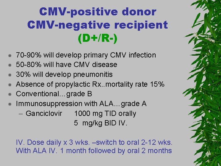 CMV-positive donor CMV-negative recipient (D+/R-) 70 -90% will develop primary CMV infection 50 -80%