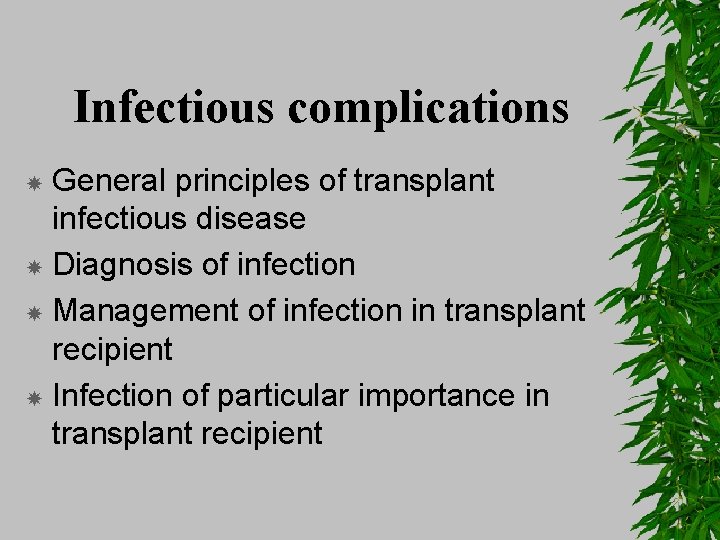 Infectious complications General principles of transplant infectious disease Diagnosis of infection Management of infection