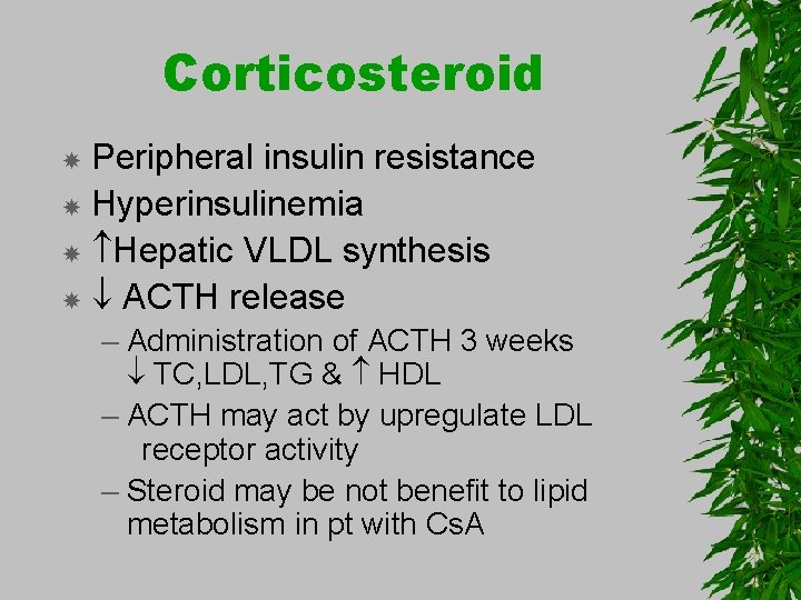 Corticosteroid Peripheral insulin resistance Hyperinsulinemia Hepatic VLDL synthesis ACTH release – Administration of ACTH