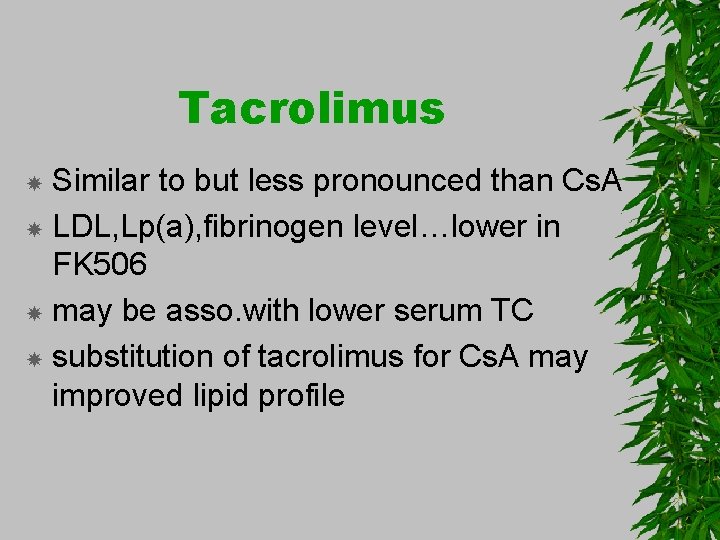 Tacrolimus Similar to but less pronounced than Cs. A LDL, Lp(a), fibrinogen level…lower in