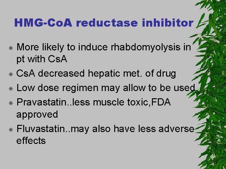 HMG-Co. A reductase inhibitor More likely to induce rhabdomyolysis in pt with Cs. A