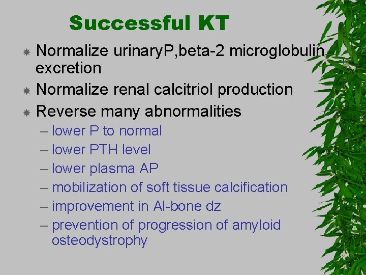 Successful KT Normalize urinary. P, beta-2 microglobulin excretion Normalize renal calcitriol production Reverse many