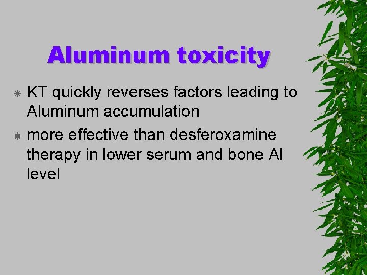 Aluminum toxicity KT quickly reverses factors leading to Aluminum accumulation more effective than desferoxamine