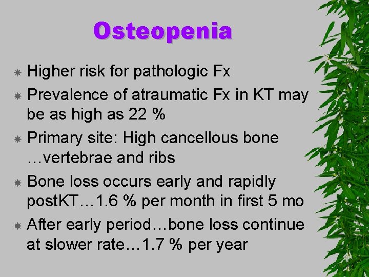 Osteopenia Higher risk for pathologic Fx Prevalence of atraumatic Fx in KT may be