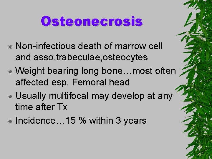 Osteonecrosis Non-infectious death of marrow cell and asso. trabeculae, osteocytes Weight bearing long bone…most