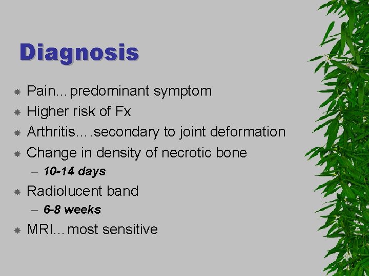 Diagnosis Pain…predominant symptom Higher risk of Fx Arthritis…. secondary to joint deformation Change in
