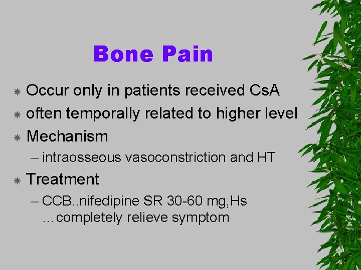 Bone Pain Occur only in patients received Cs. A often temporally related to higher
