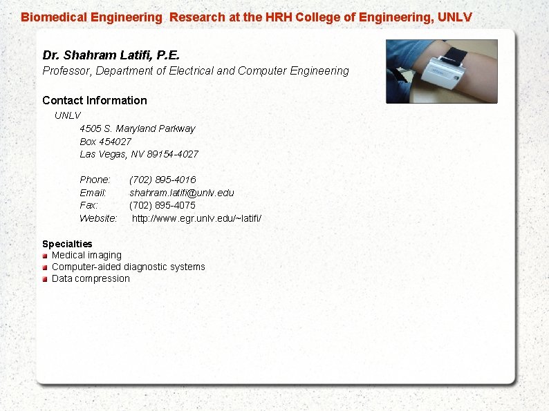  Biomedical Engineering Research at the HRH College of Engineering, UNLV Dr. Shahram Latifi,