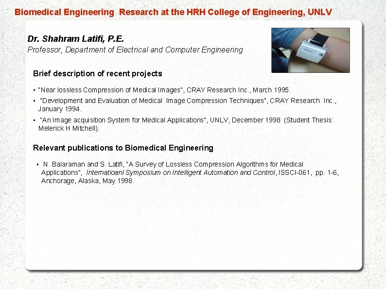  Biomedical Engineering Research at the HRH College of Engineering, UNLV Dr. Shahram Latifi,