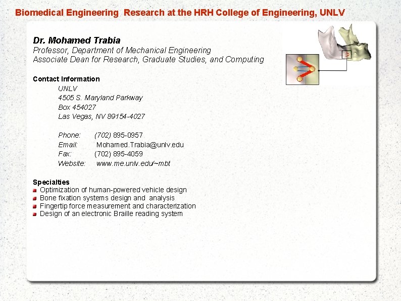  Biomedical Engineering Research at the HRH College of Engineering, UNLV Dr. Mohamed Trabia